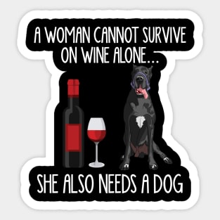 A Woman Cannot Survive On Wine Alone She Also Needs A Great Danes Sticker